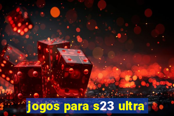 jogos para s23 ultra